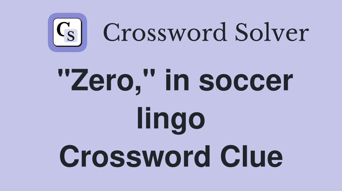 "Zero," in soccer lingo Crossword Clue
