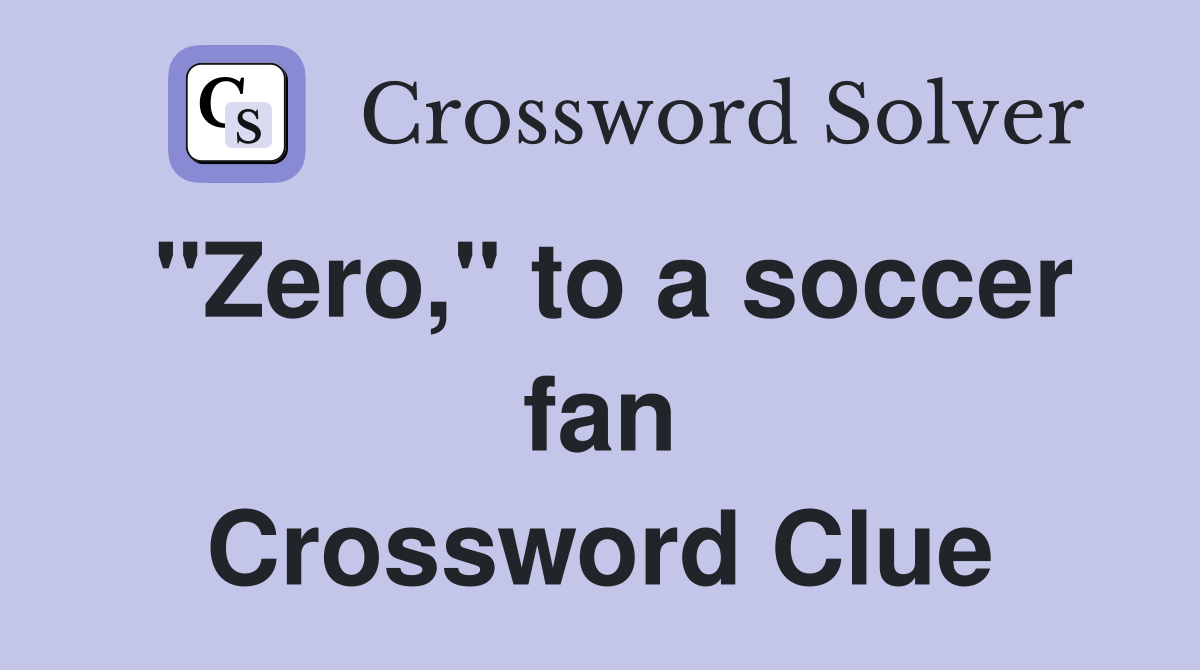 "Zero," to a soccer fan Crossword Clue