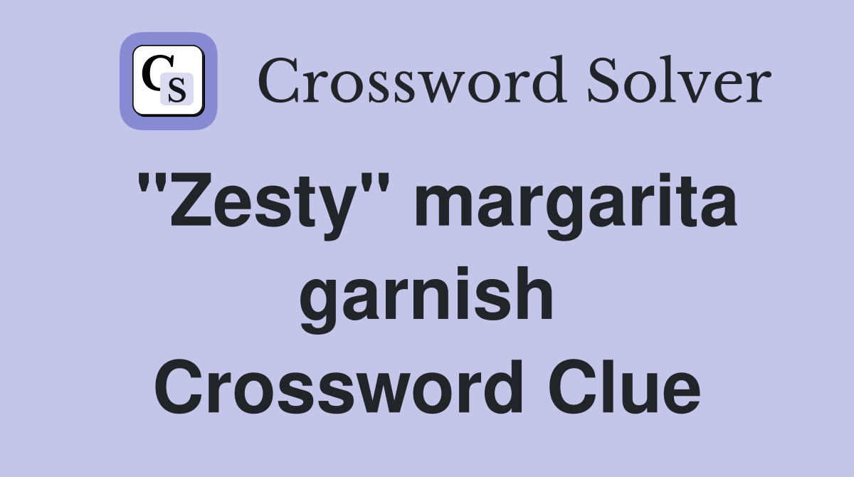 "Zesty" margarita garnish Crossword Clue