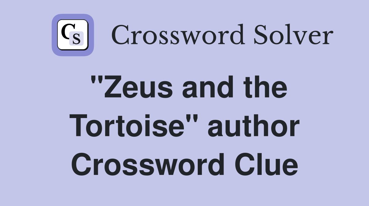"Zeus and the Tortoise" author Crossword Clue