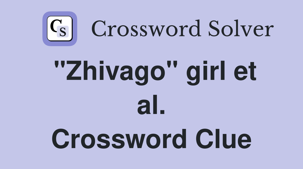 "Zhivago" girl et al. Crossword Clue