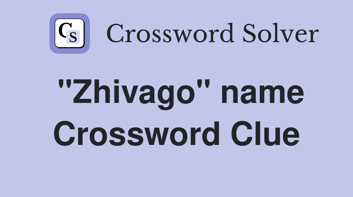 "Zhivago" name Crossword Clue
