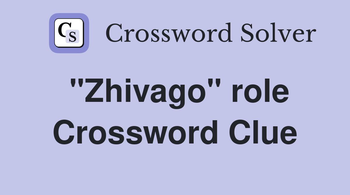 "Zhivago" role Crossword Clue