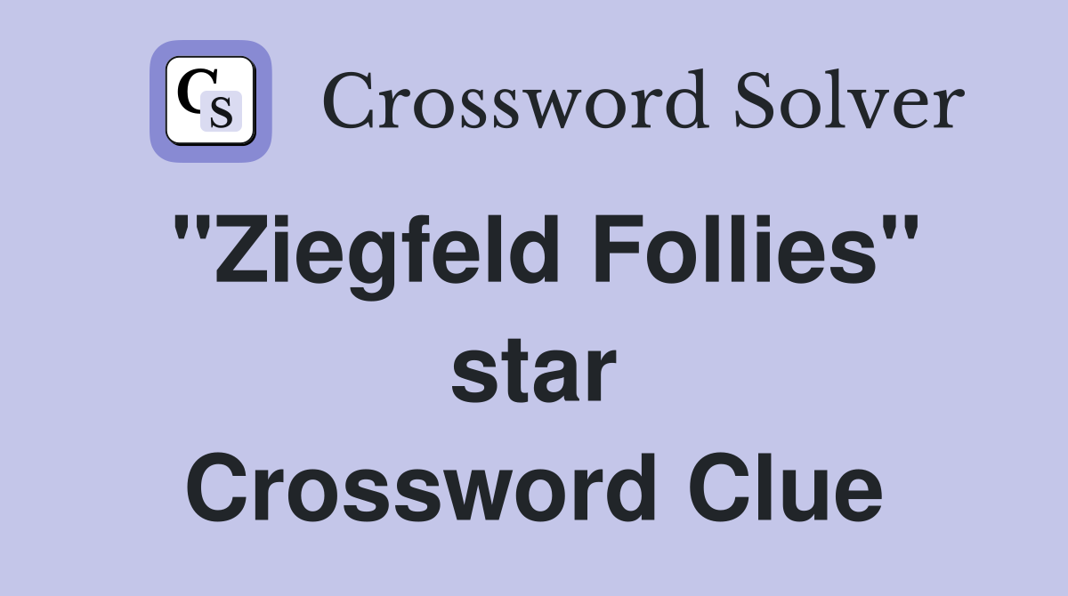 "Ziegfeld Follies" star Crossword Clue