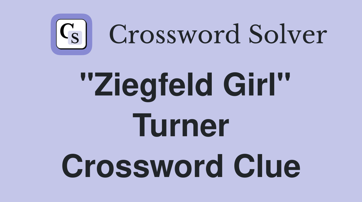 "Ziegfeld Girl" Turner Crossword Clue