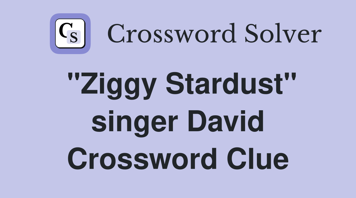 "Ziggy Stardust" singer David Crossword Clue