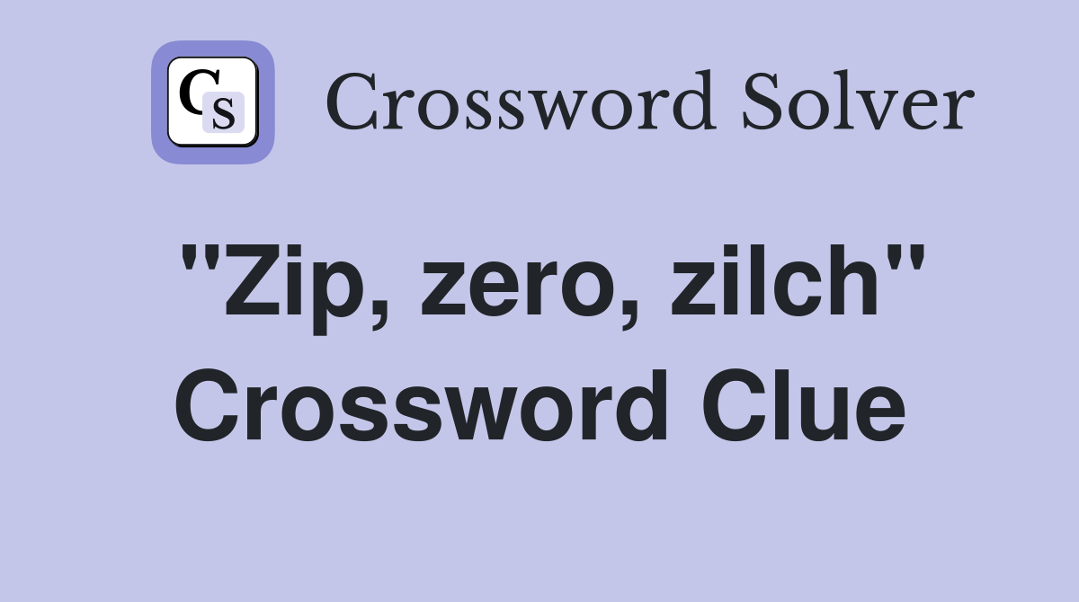 "Zip, zero, zilch" Crossword Clue