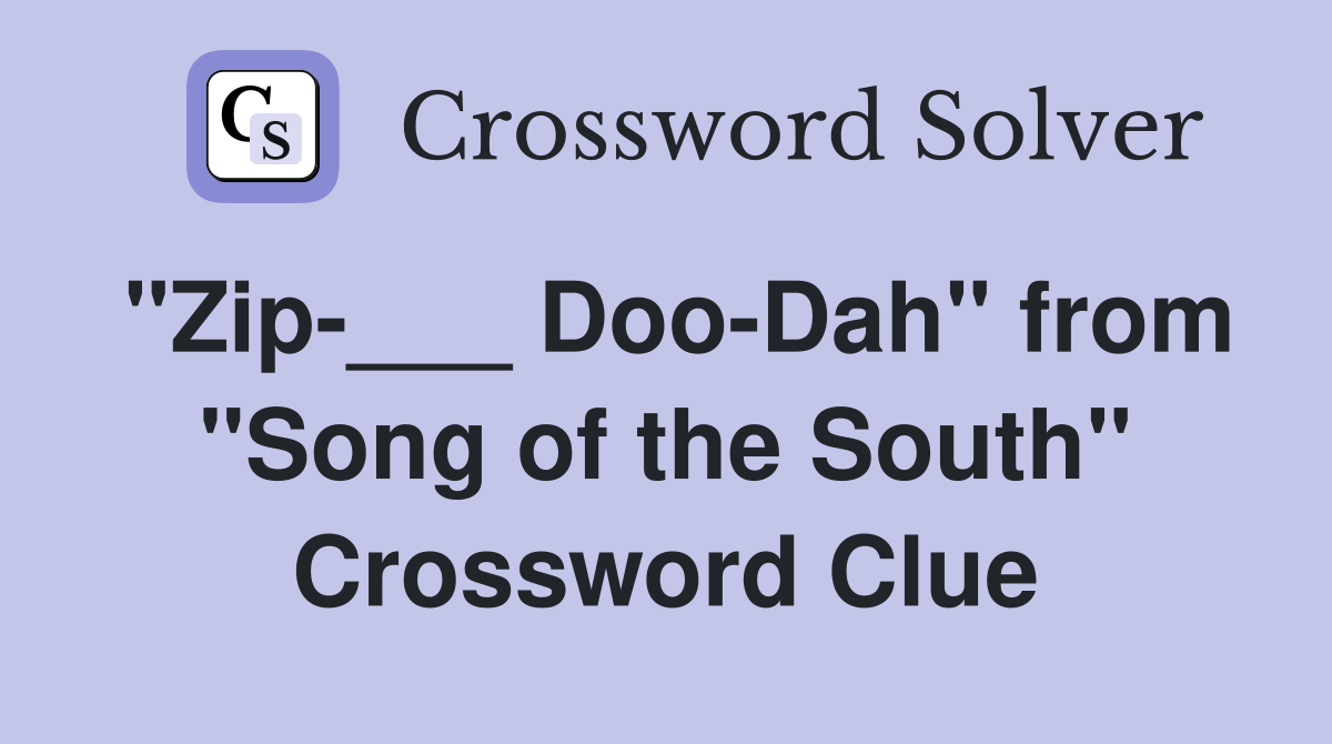 "Zip-___ Doo-Dah" from "Song of the South" Crossword Clue