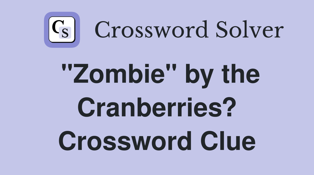 "Zombie" by the Cranberries? Crossword Clue