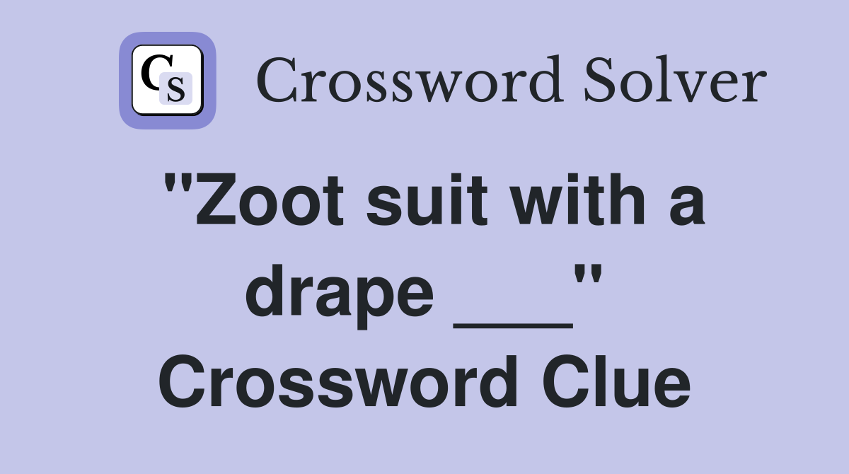 "Zoot suit with a drape ___" Crossword Clue