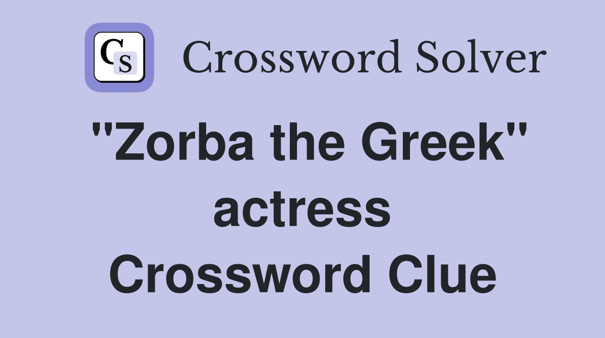 "Zorba the Greek" actress Crossword Clue