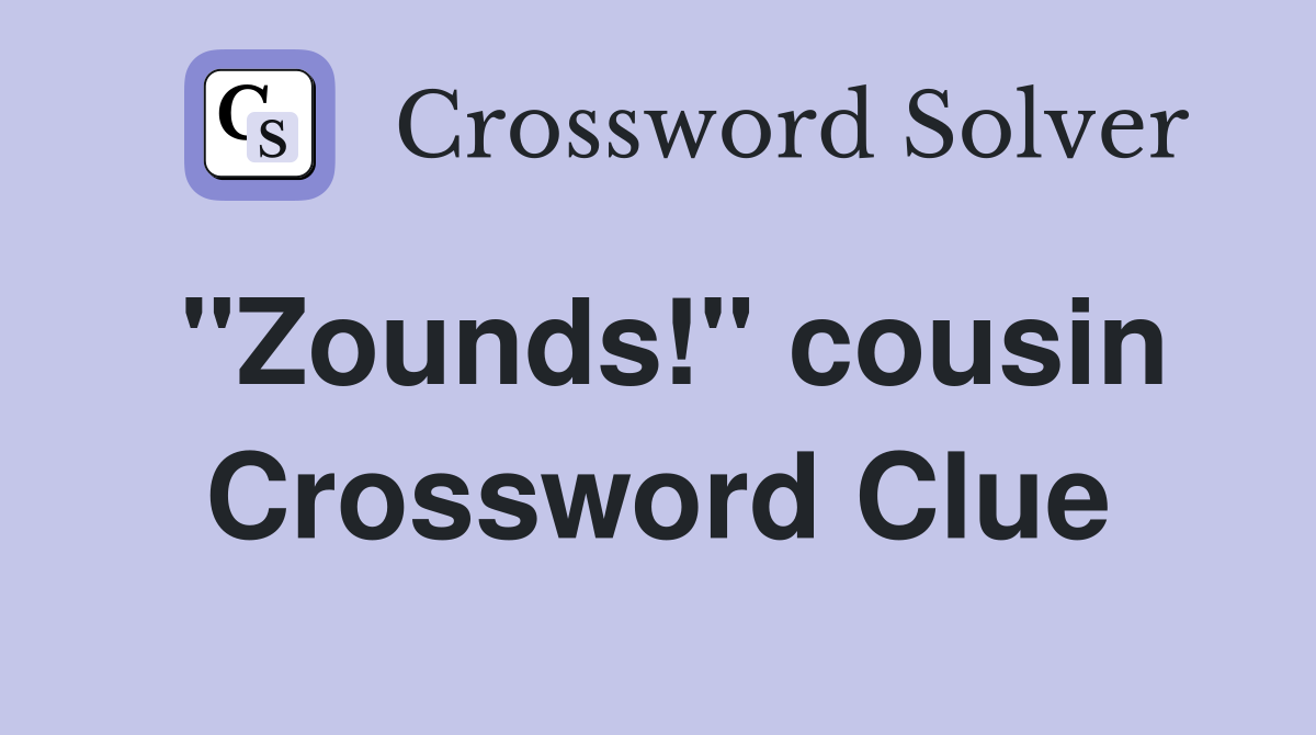 "Zounds!" cousin Crossword Clue