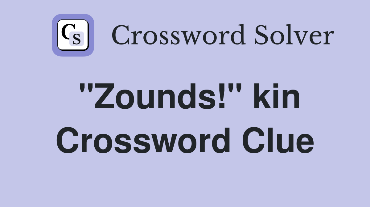 "Zounds!" kin Crossword Clue