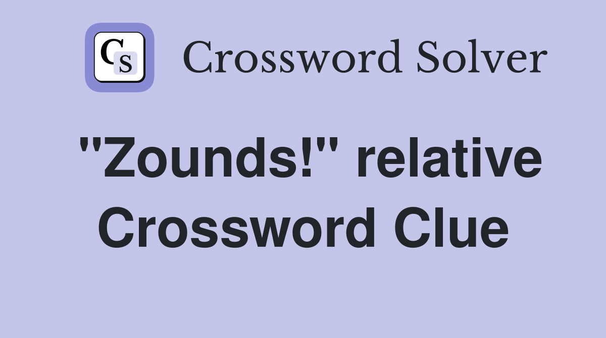 "Zounds!" relative Crossword Clue