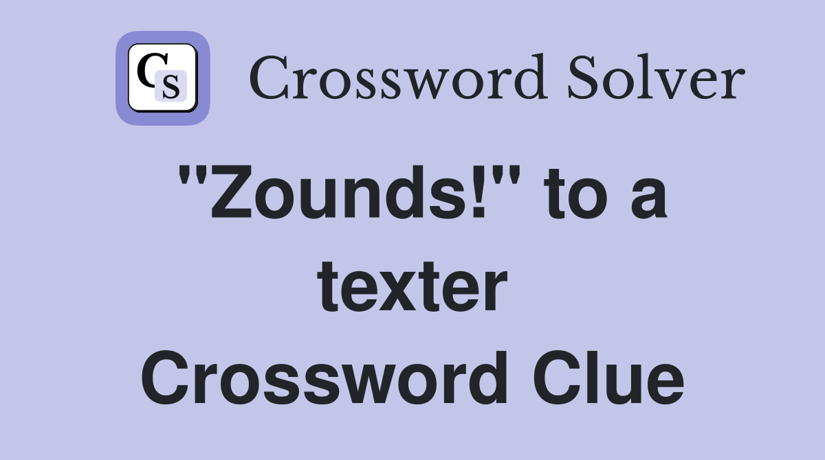 "Zounds!" to a texter Crossword Clue