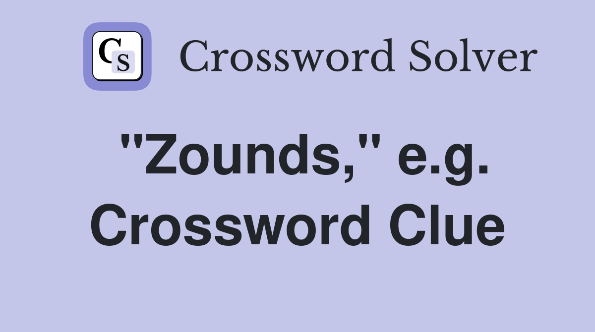 "Zounds," e.g. Crossword Clue