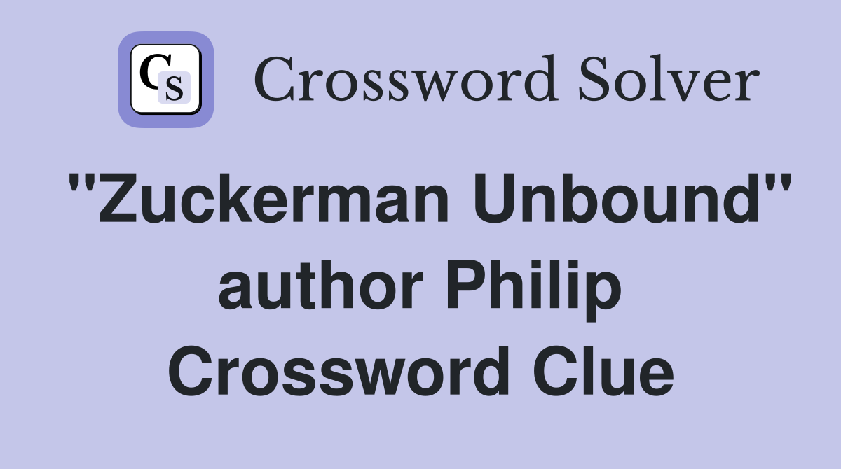 "Zuckerman Unbound" author Philip Crossword Clue