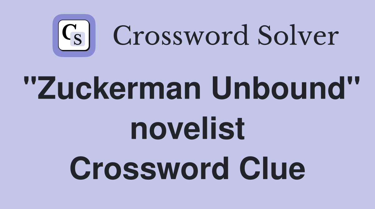 "Zuckerman Unbound" novelist Crossword Clue