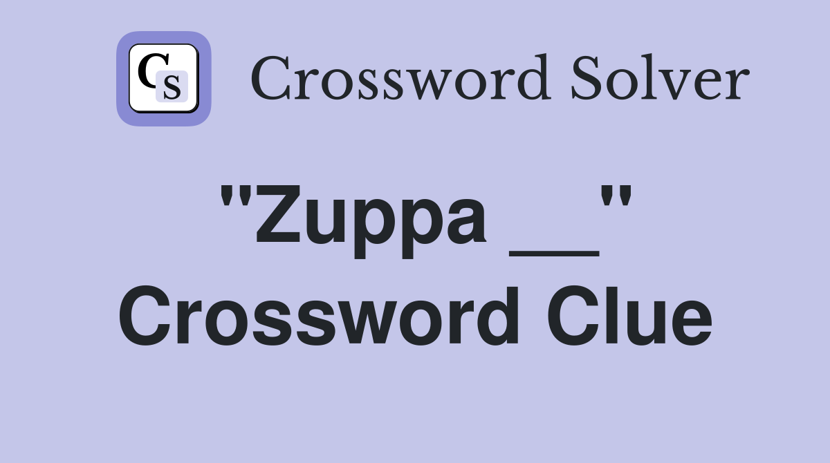 "Zuppa __" Crossword Clue