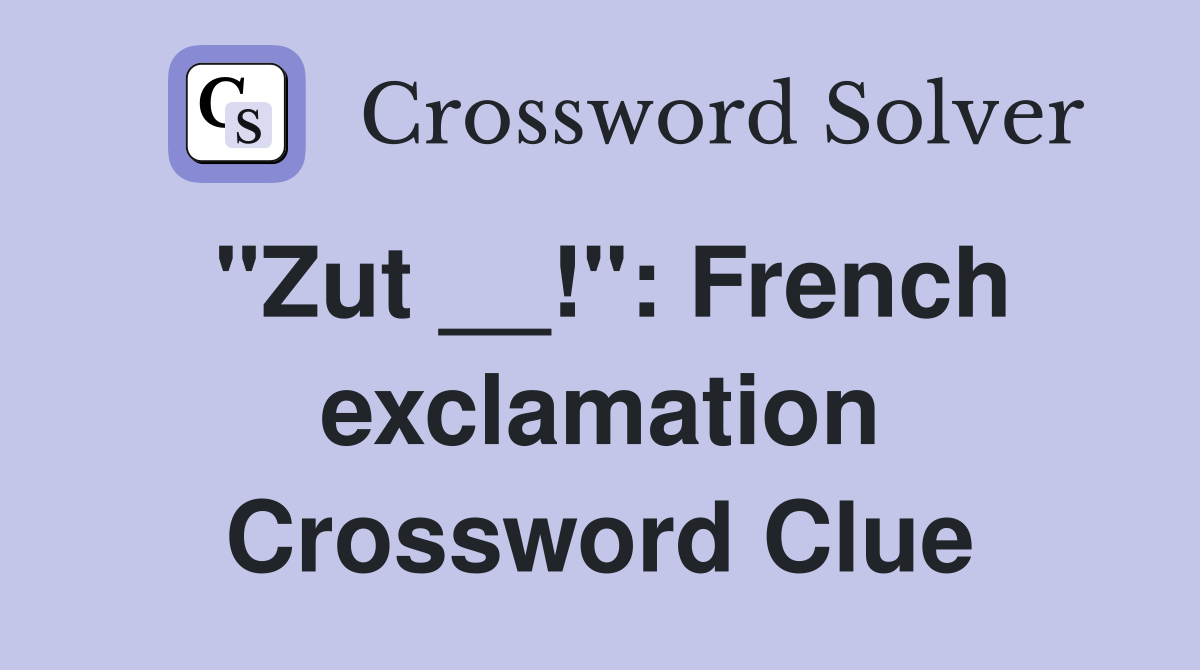 "Zut __!": French exclamation Crossword Clue