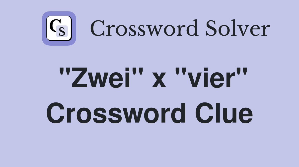 "Zwei" x "vier" Crossword Clue