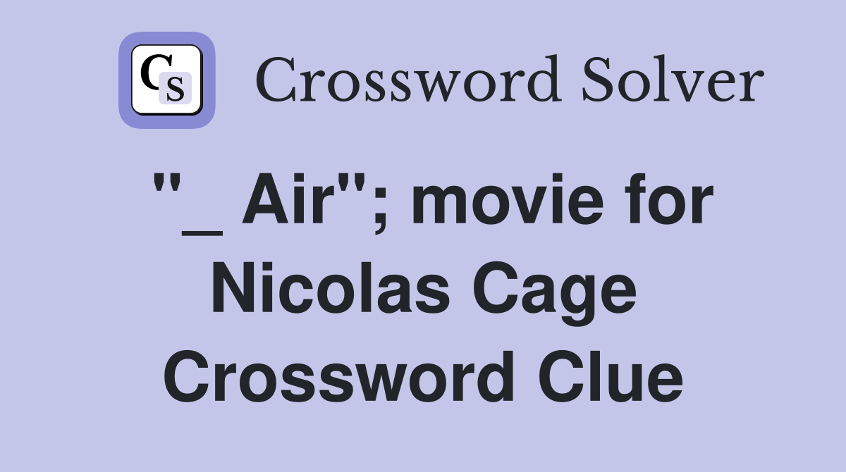 "_ Air"; movie for Nicolas Cage Crossword Clue