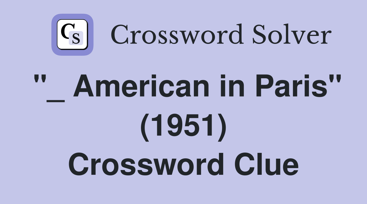 "_ American in Paris" (1951) Crossword Clue