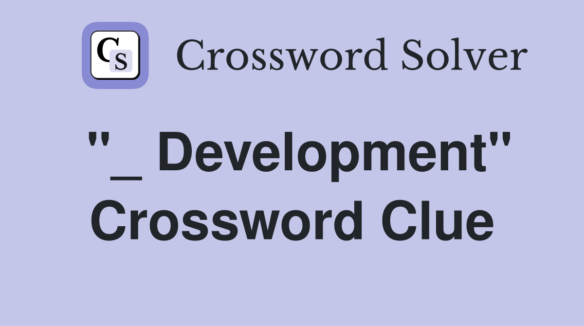 "_ Development" Crossword Clue
