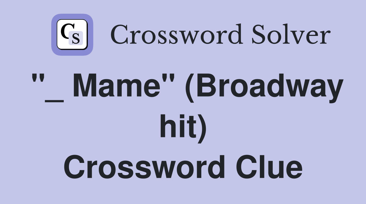 "_ Mame" (Broadway hit) Crossword Clue