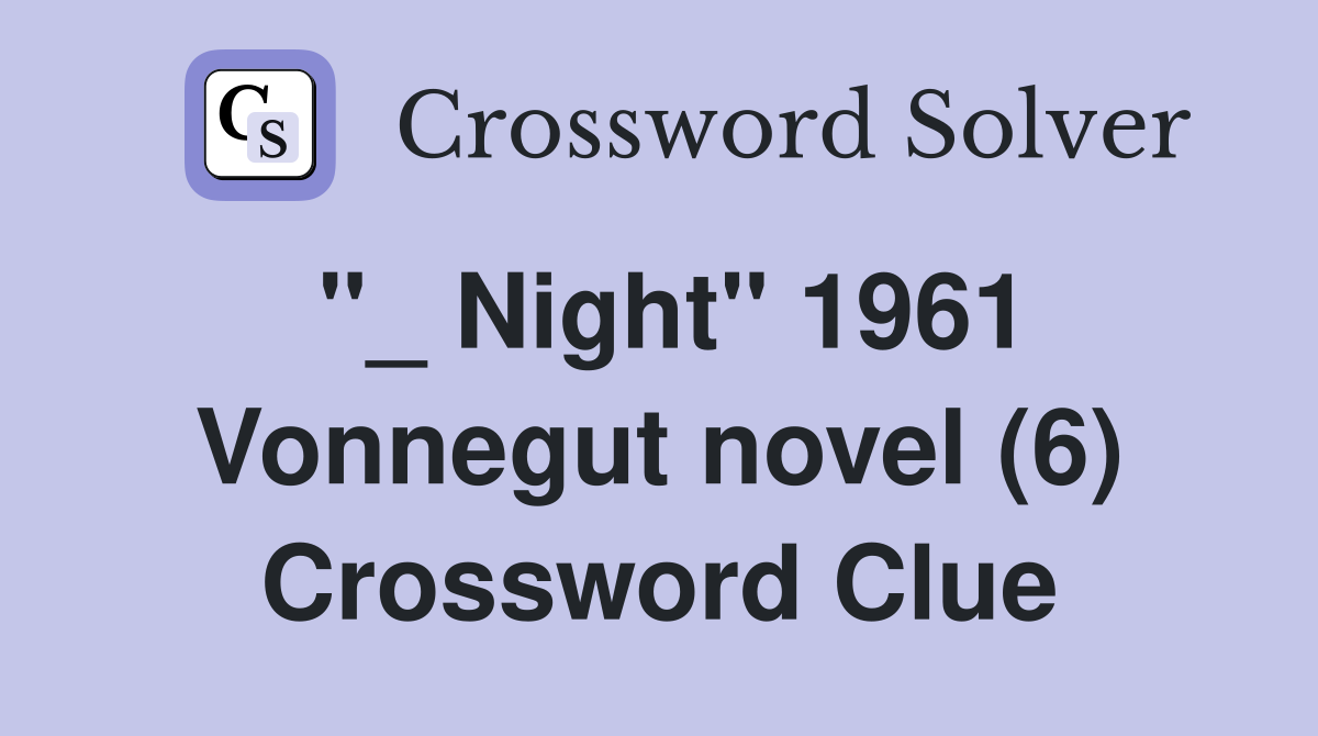 "_ Night" 1961 Vonnegut novel (6) Crossword Clue