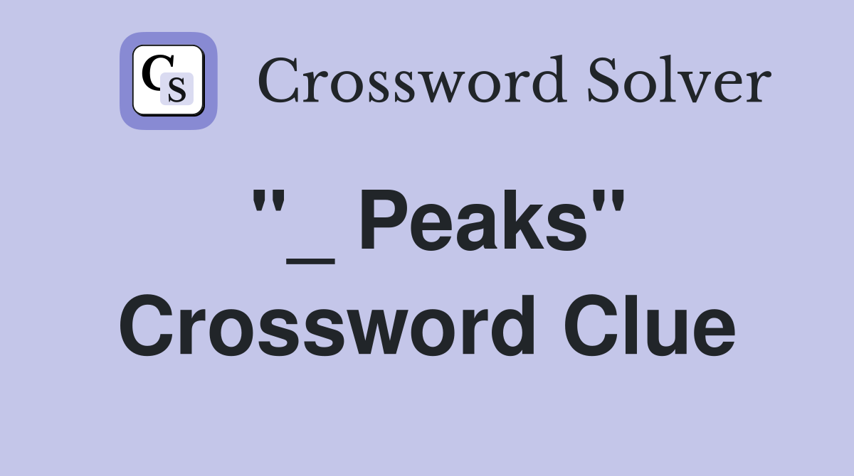 "_ Peaks" Crossword Clue
