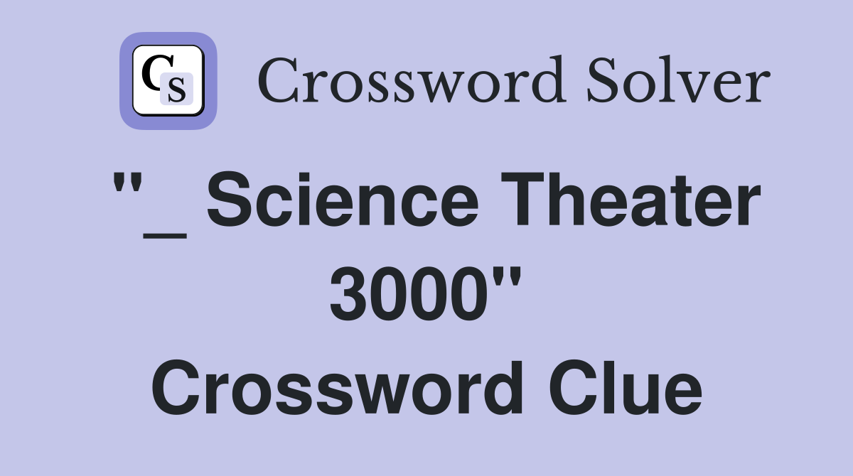 "_ Science Theater 3000" Crossword Clue