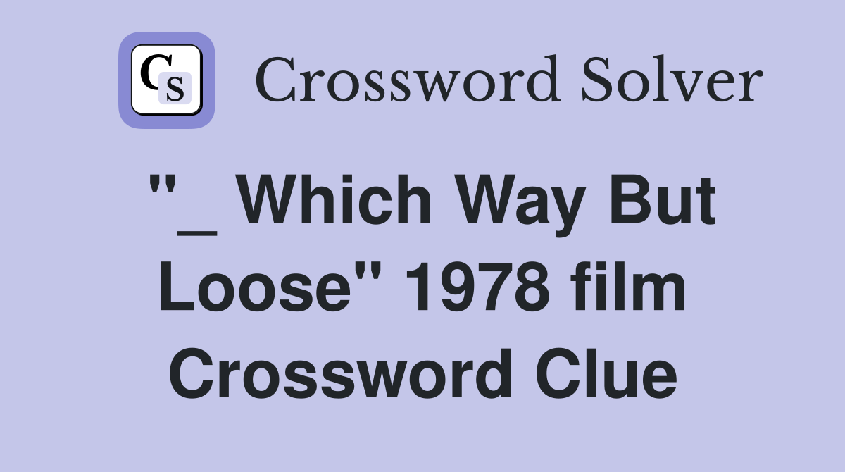 "_ Which Way But Loose" 1978 film Crossword Clue