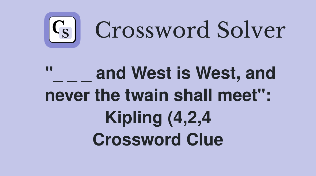 and West is West and never the twain shall meet quot : Kipling (4 2 4 and West is West and never the twain shall meet quot : Kipling (4 2 4