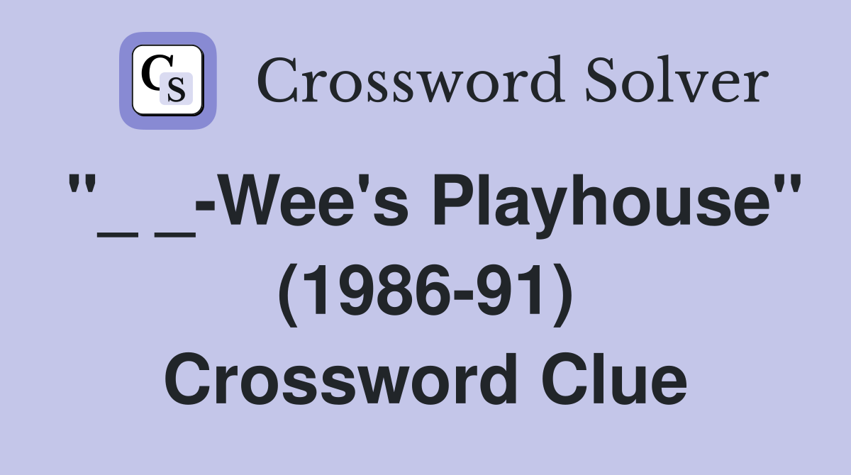 "_ _-Wee's Playhouse" (1986-91) Crossword Clue