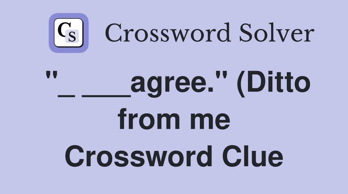 agree quot (Ditto from me) Crossword Clue Answers Crossword Solver agree quot (Ditto from me) Crossword Clue Answers Crossword Solver