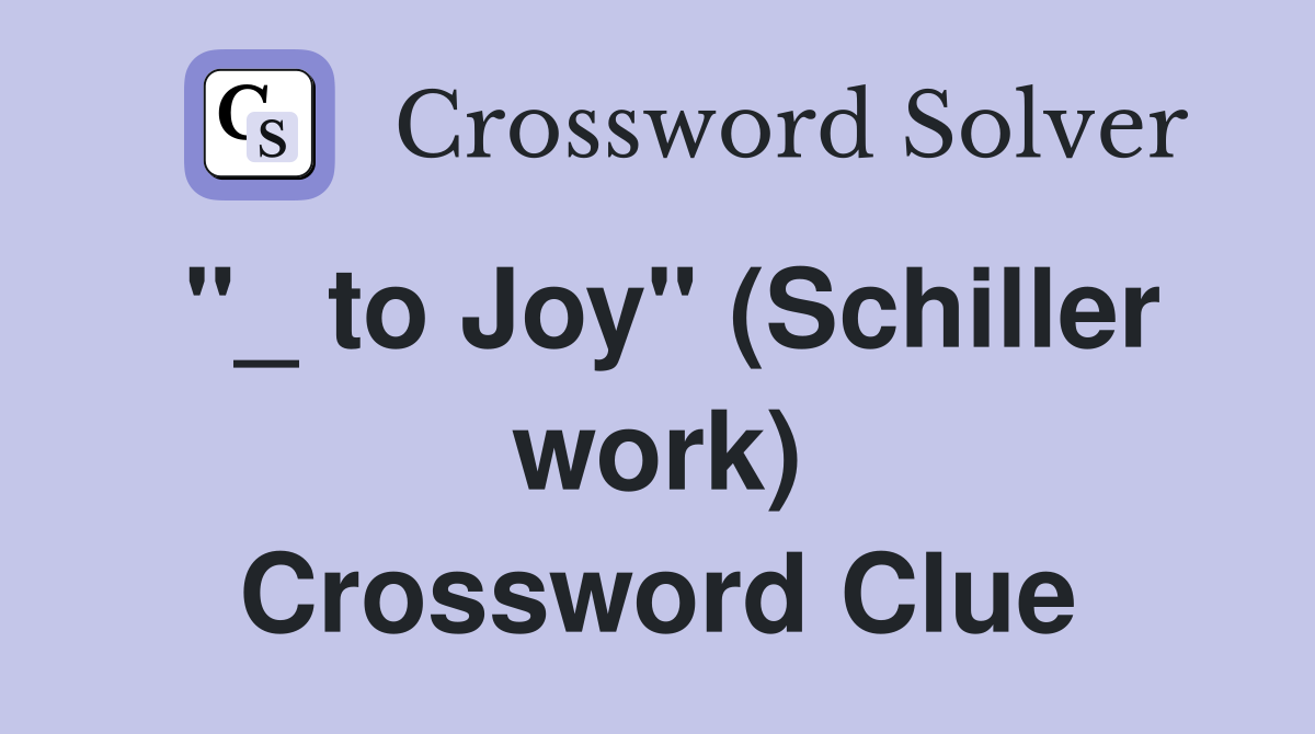 "_ to Joy" (Schiller work) Crossword Clue