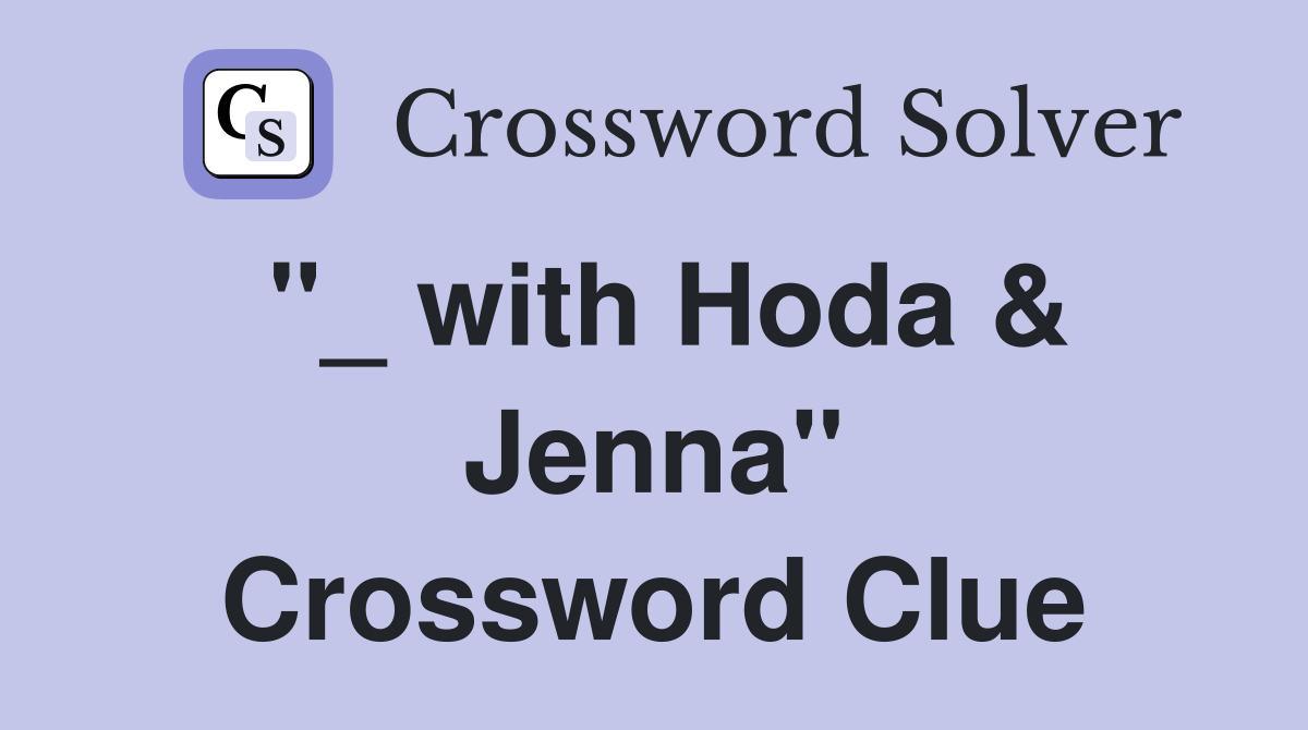 "_ with Hoda & Jenna" Crossword Clue