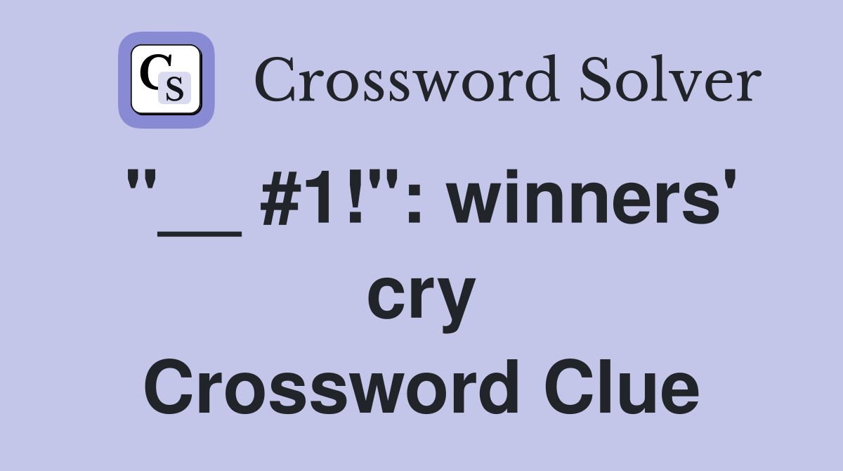 "__ #1!": winners' cry Crossword Clue