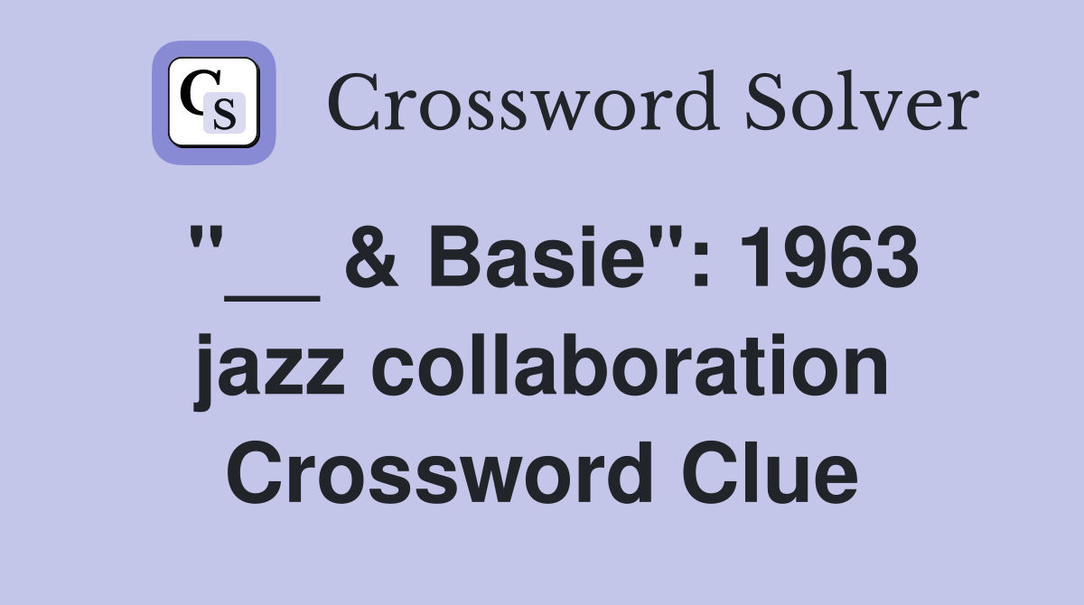 "__ & Basie": 1963 jazz collaboration Crossword Clue