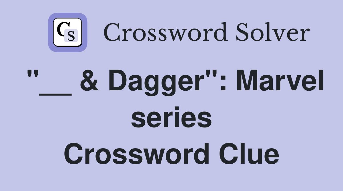 "__ & Dagger": Marvel series Crossword Clue