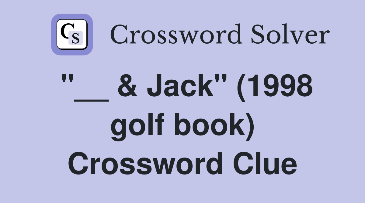 "__ & Jack" (1998 golf book) Crossword Clue
