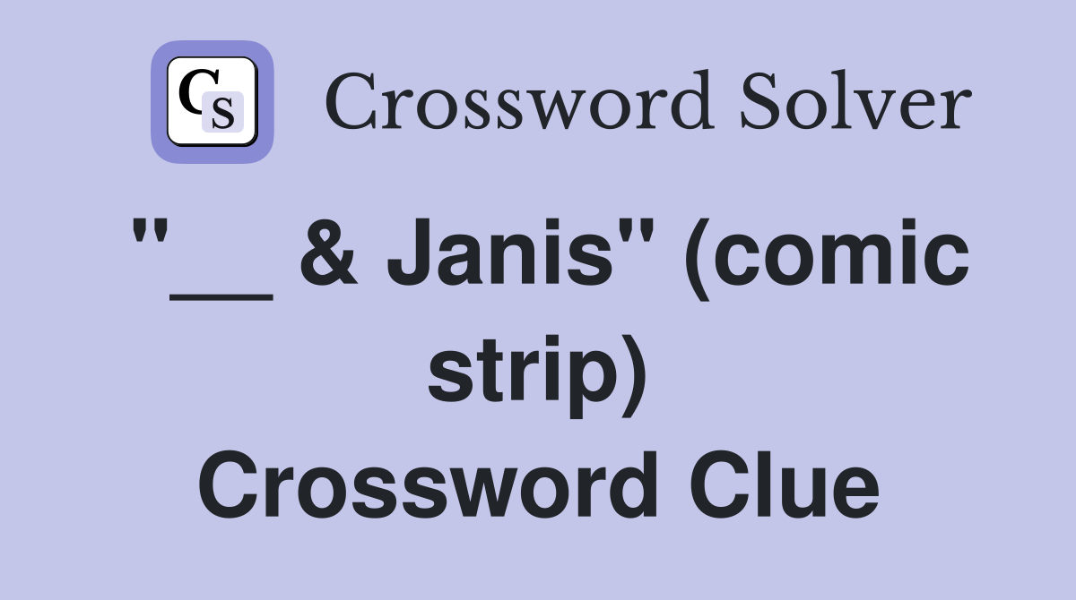 "__ & Janis" (comic strip) Crossword Clue