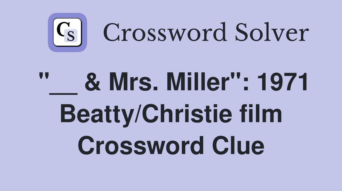 "__ & Mrs. Miller": 1971 Beatty/Christie film Crossword Clue