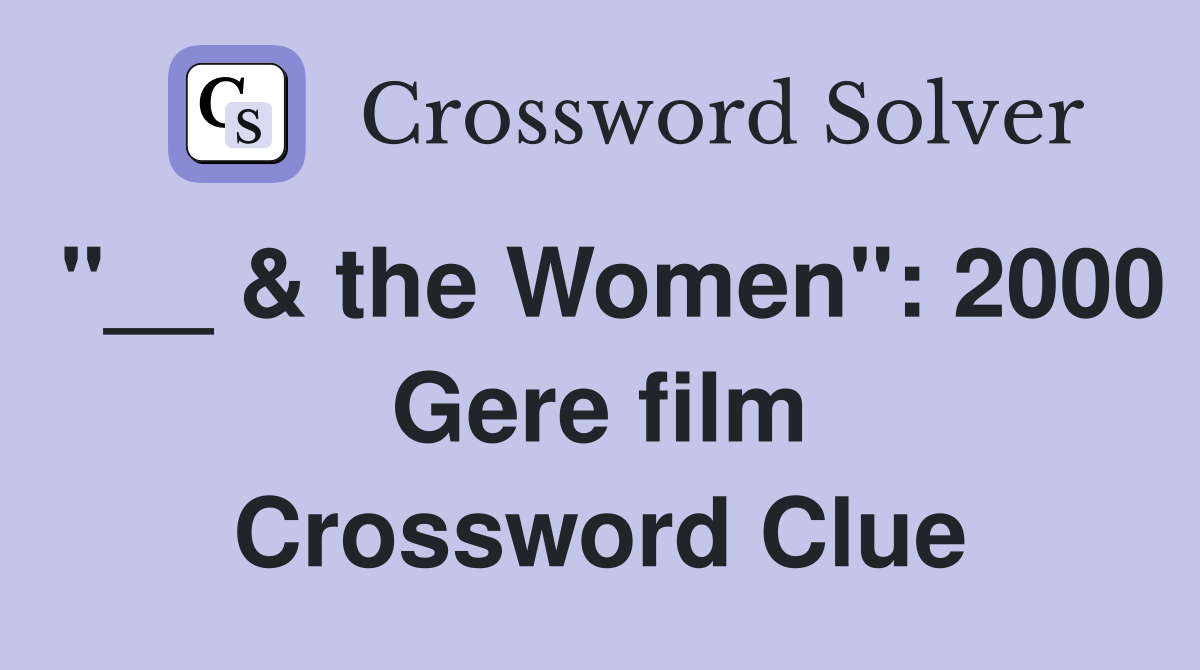"__ & the Women": 2000 Gere film Crossword Clue
