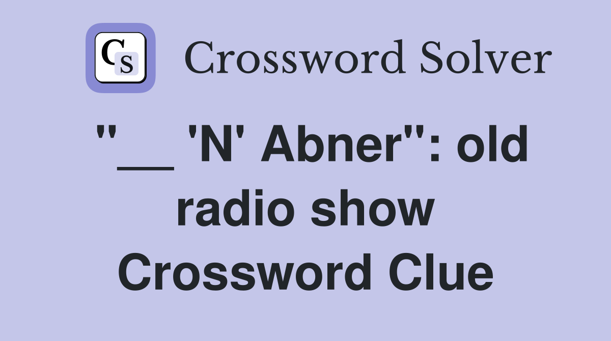 "__ 'N' Abner": old radio show Crossword Clue