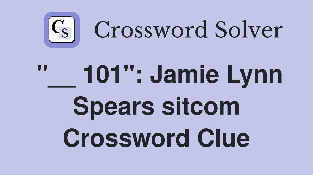 "__ 101": Jamie Lynn Spears sitcom Crossword Clue