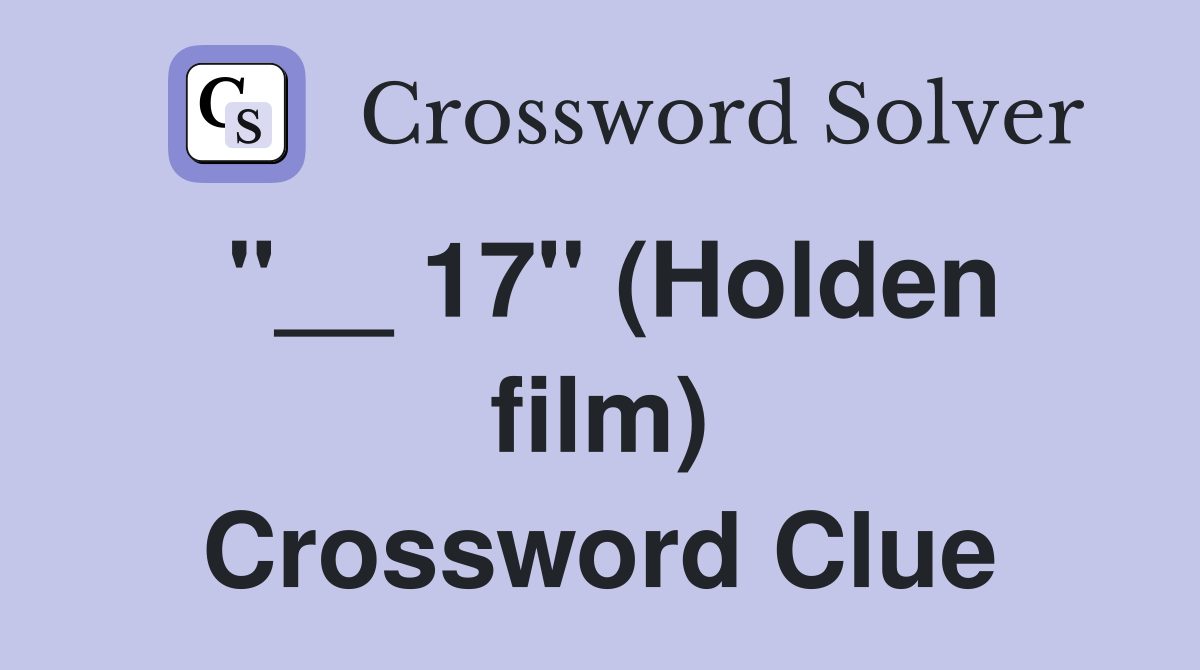 "__ 17" (Holden film) Crossword Clue