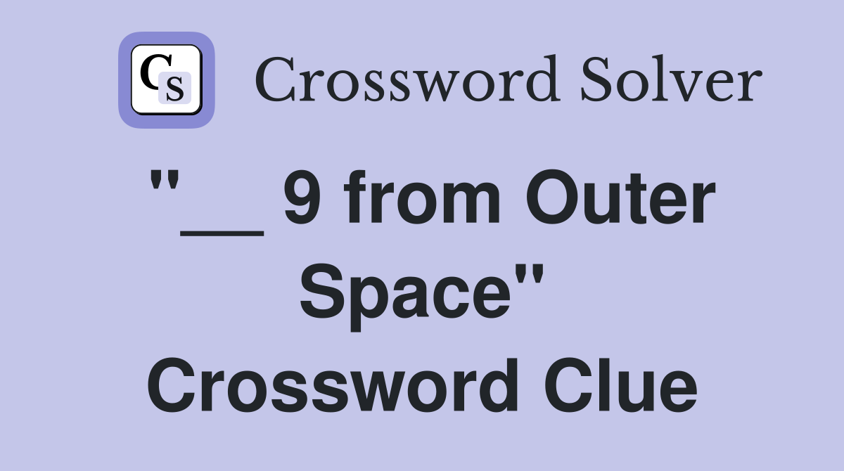 "__ 9 from Outer Space" Crossword Clue