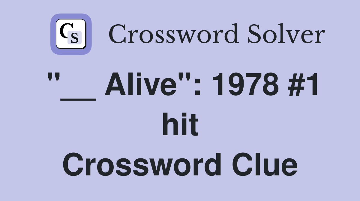 "__ Alive": 1978 #1 hit Crossword Clue